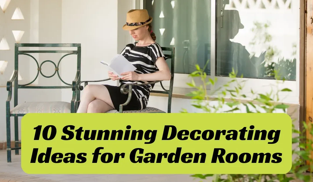 10 Stunning Decorating Ideas for Garden Rooms